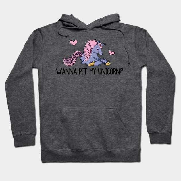 Wanna Pet My Unicorn? Hoodie by be happy